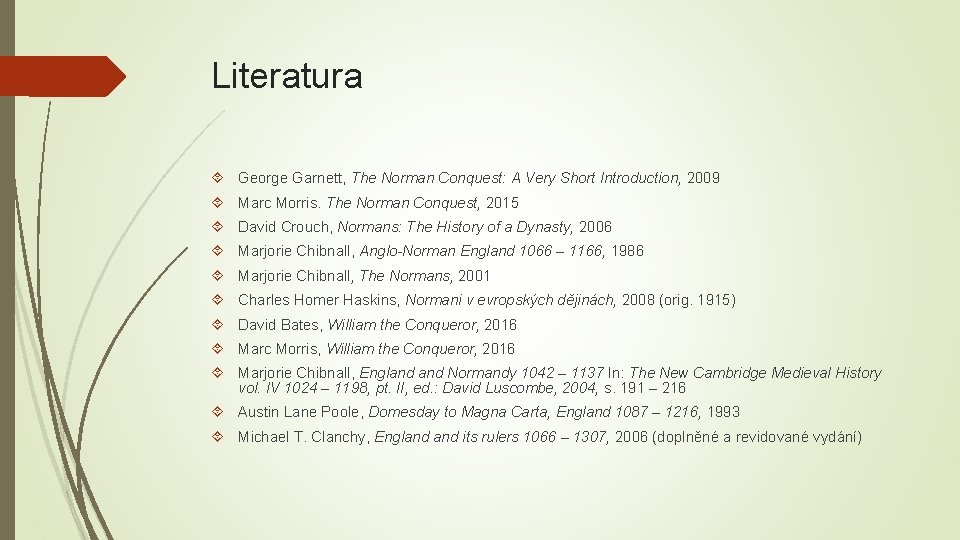 Literatura George Garnett, The Norman Conquest: A Very Short Introduction, 2009 Marc Morris. The