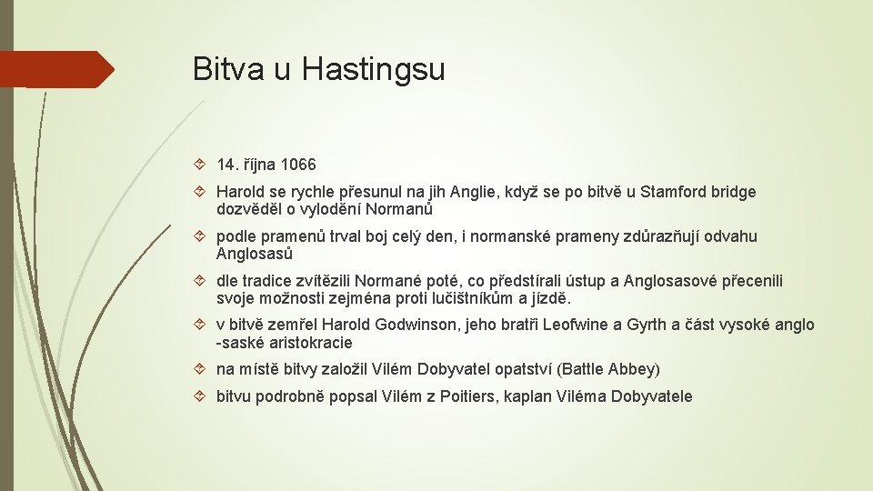 Bitva u Hastingsu 14. října 1066 Harold se rychle přesunul na jih Anglie, když