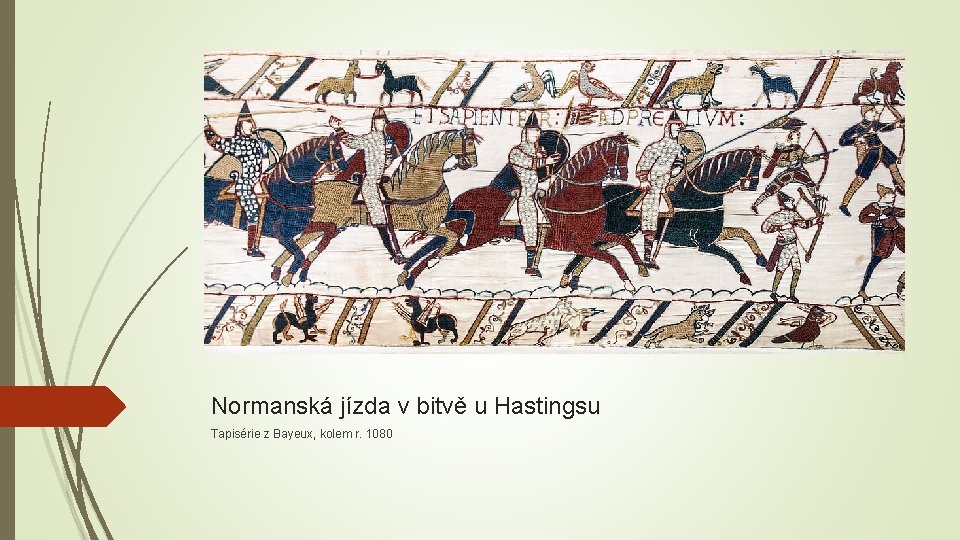 Normanská jízda v bitvě u Hastingsu Tapisérie z Bayeux, kolem r. 1080 