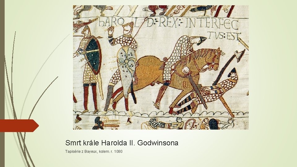 Smrt krále Harolda II. Godwinsona Tapisérie z Bayeux, kolem. r. 1080 