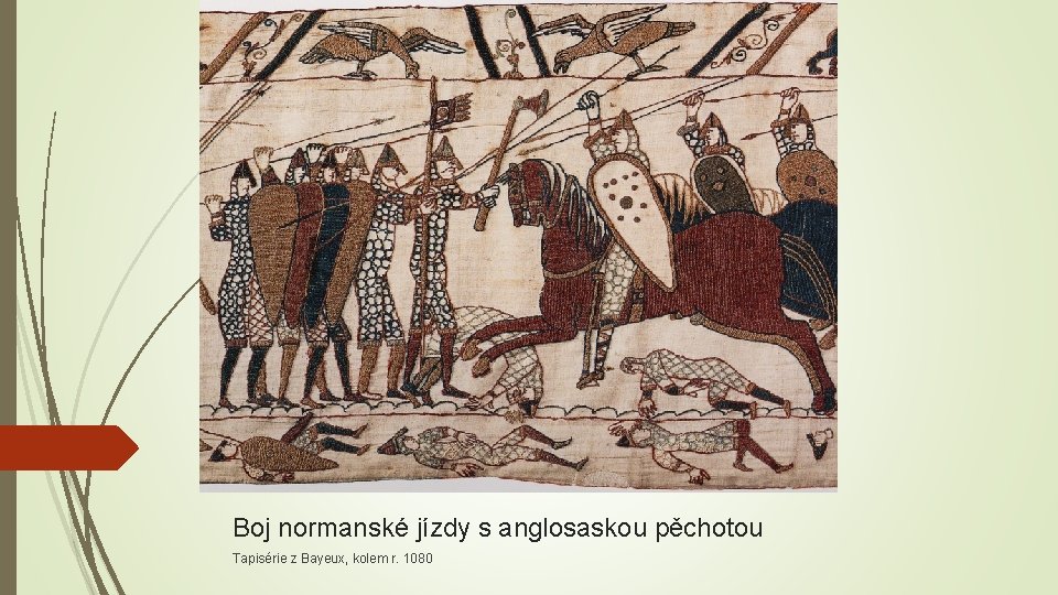 Boj normanské jízdy s anglosaskou pěchotou Tapisérie z Bayeux, kolem r. 1080 