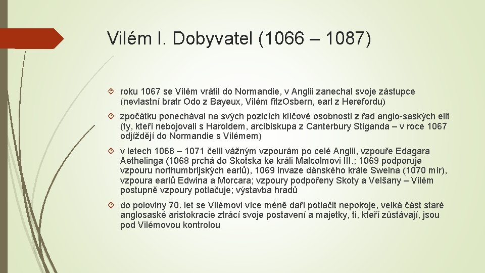 Vilém I. Dobyvatel (1066 – 1087) roku 1067 se Vilém vrátil do Normandie, v