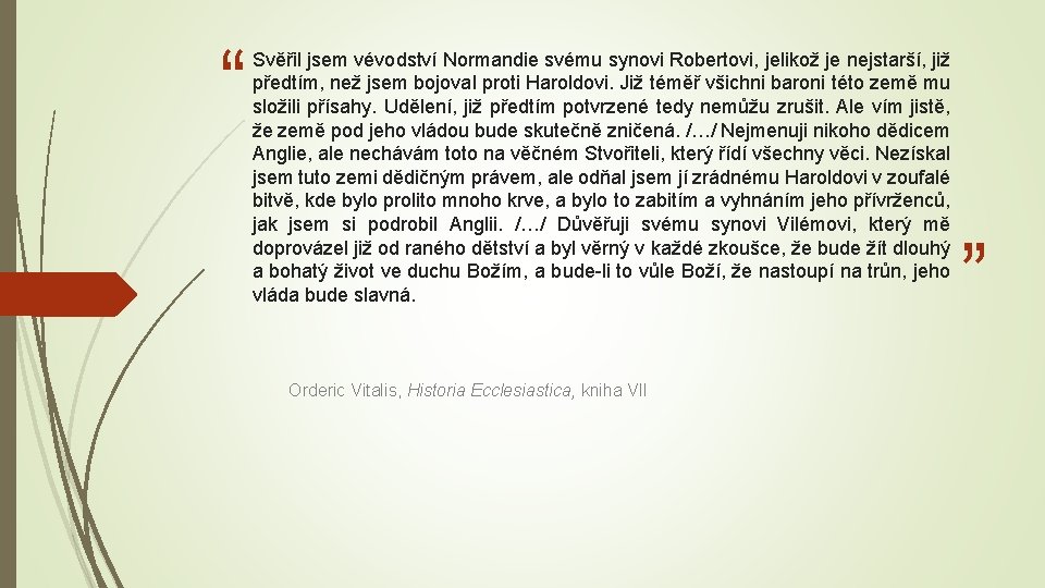 “ Svěřil jsem vévodství Normandie svému synovi Robertovi, jelikož je nejstarší, již předtím, než