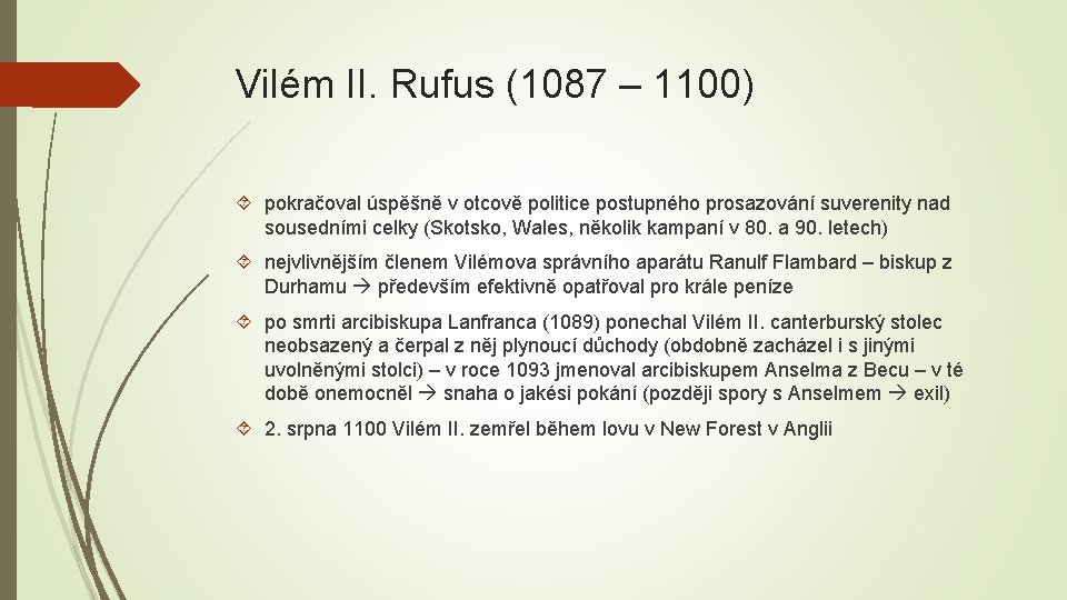 Vilém II. Rufus (1087 – 1100) pokračoval úspěšně v otcově politice postupného prosazování suverenity