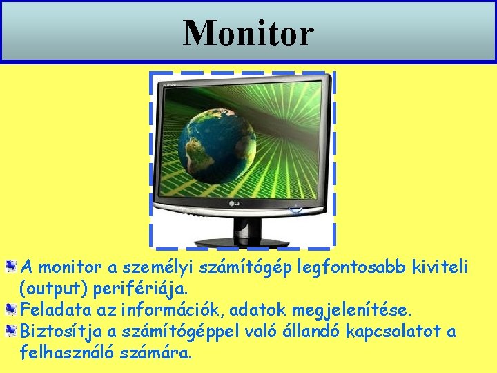 Monitor A monitor a személyi számítógép legfontosabb kiviteli (output) perifériája. Feladata az információk, adatok