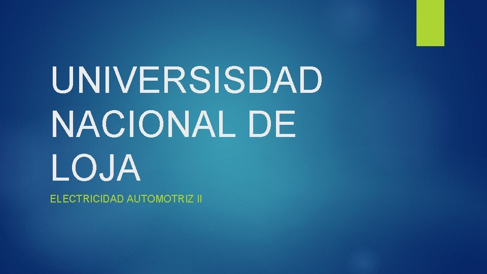 UNIVERSISDAD NACIONAL DE LOJA ELECTRICIDAD AUTOMOTRIZ II 