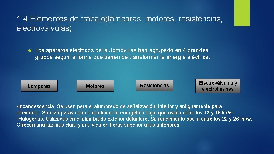 1. 4 Elementos de trabajo(lámparas, motores, resistencias, electroválvulas) Los aparatos eléctricos del automóvil se