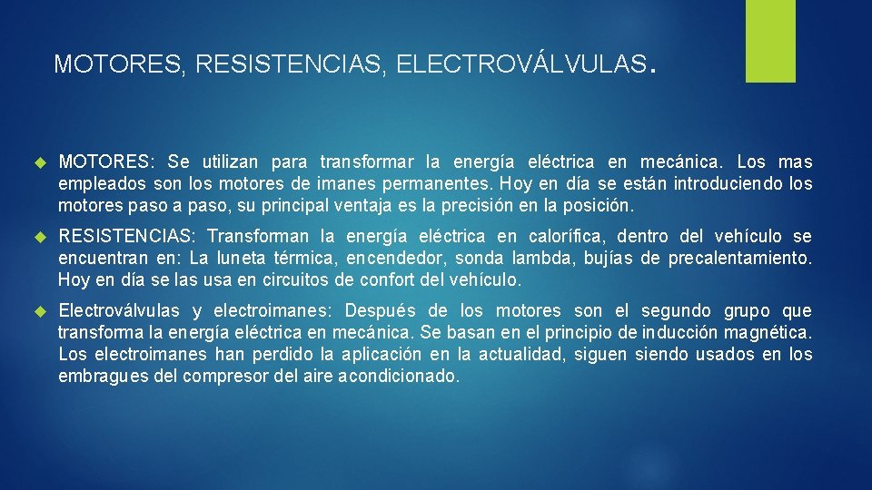 MOTORES, RESISTENCIAS, ELECTROVÁLVULAS. MOTORES: Se utilizan para transformar la energía eléctrica en mecánica. Los
