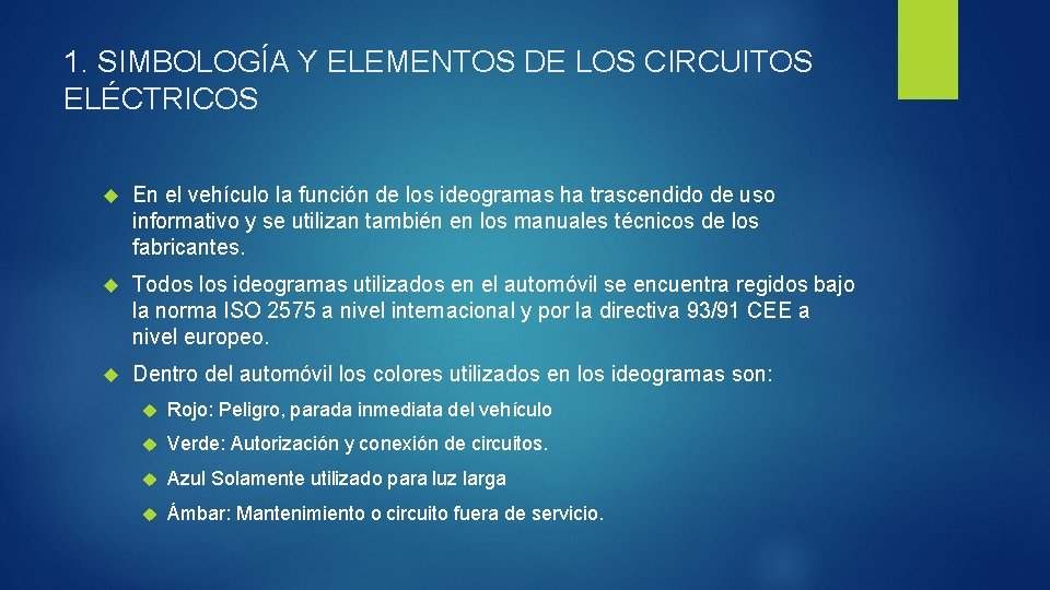 1. SIMBOLOGÍA Y ELEMENTOS DE LOS CIRCUITOS ELÉCTRICOS En el vehículo la función de