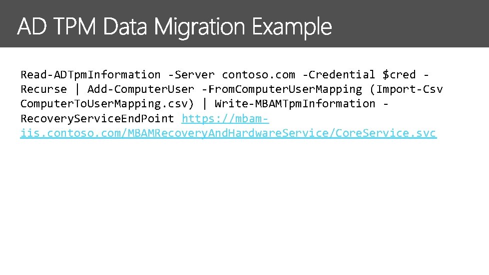 Read-ADTpm. Information -Server contoso. com -Credential $cred Recurse | Add-Computer. User -From. Computer. User.