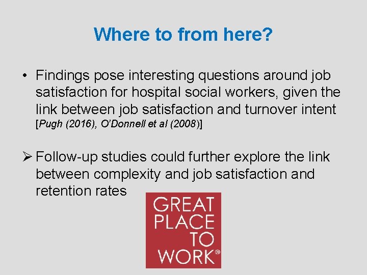 Where to from here? • Findings pose interesting questions around job satisfaction for hospital