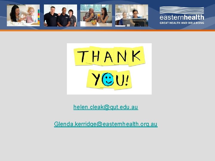 helen. cleak@qut. edu. au Glenda. kerridge@easternhealth. org. au 