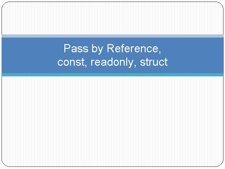 Pass by Reference, const, readonly, struct 