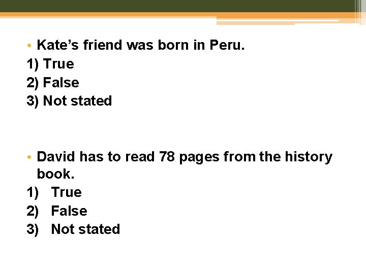  • Kate’s friend was born in Peru. 1) True 2) False 3) Not