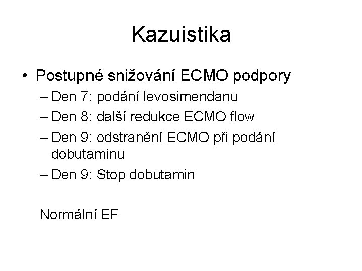 Kazuistika • Postupné snižování ECMO podpory – Den 7: podání levosimendanu – Den 8: