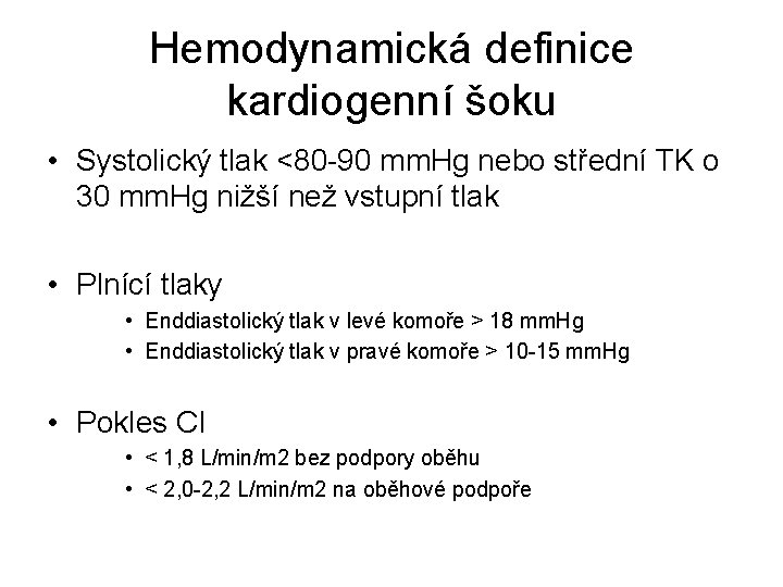Hemodynamická definice kardiogenní šoku • Systolický tlak <80 -90 mm. Hg nebo střední TK