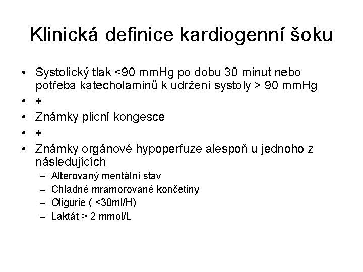 Klinická definice kardiogenní šoku • Systolický tlak <90 mm. Hg po dobu 30 minut