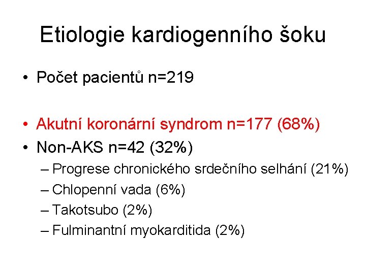 Etiologie kardiogenního šoku • Počet pacientů n=219 • Akutní koronární syndrom n=177 (68%) •