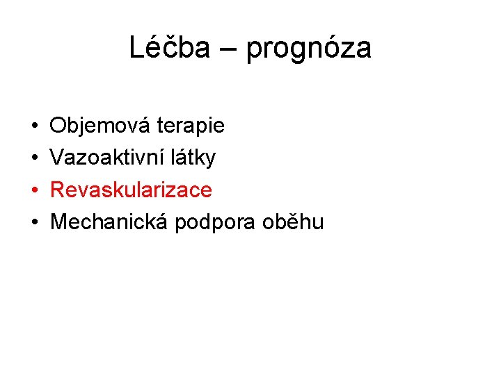 Léčba – prognóza • • Objemová terapie Vazoaktivní látky Revaskularizace Mechanická podpora oběhu 