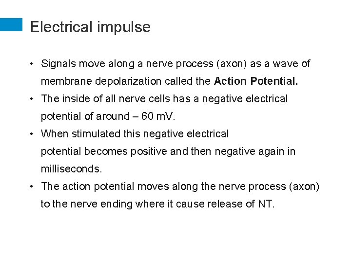 Electrical impulse • Signals move along a nerve process (axon) as a wave of