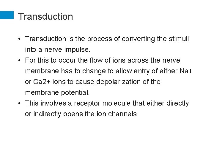 Transduction • Transduction is the process of converting the stimuli into a nerve impulse.