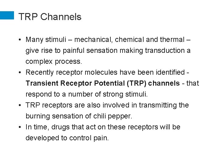 TRP Channels • Many stimuli – mechanical, chemical and thermal – give rise to