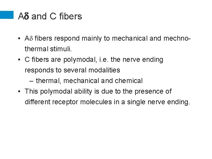 Ad and C fibers • Ad fibers respond mainly to mechanical and mechnothermal stimuli.