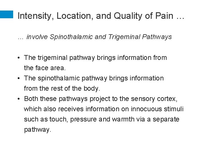 Intensity, Location, and Quality of Pain … … involve Spinothalamic and Trigeminal Pathways •