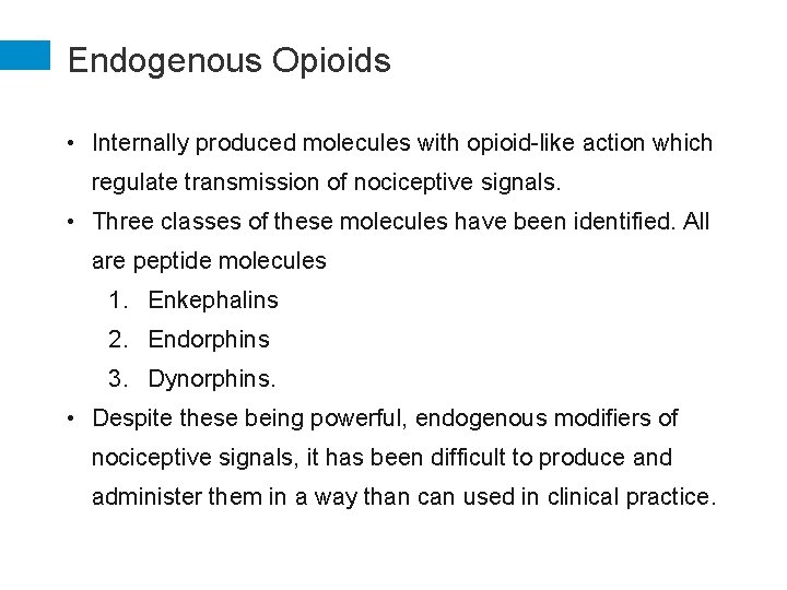 Endogenous Opioids • Internally produced molecules with opioid-like action which regulate transmission of nociceptive