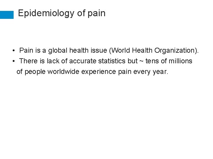 Epidemiology of pain • Pain is a global health issue (World Health Organization). •