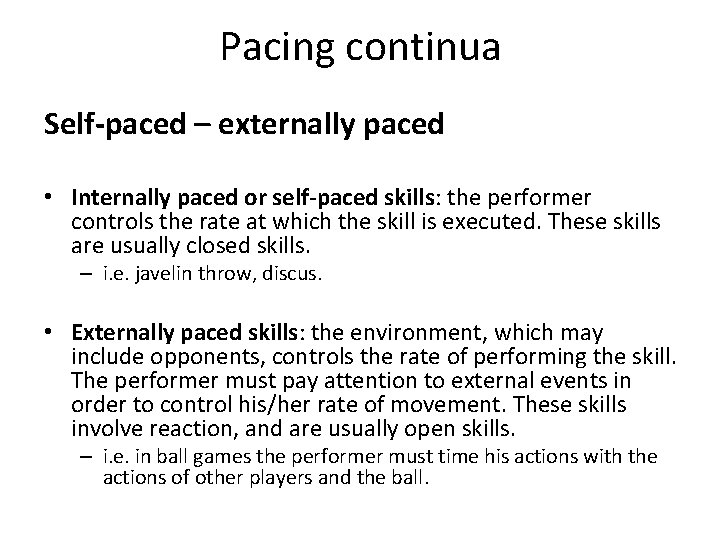 Pacing continua Self-paced – externally paced • Internally paced or self-paced skills: the performer