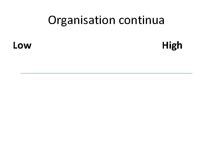 Organisation continua Low High 