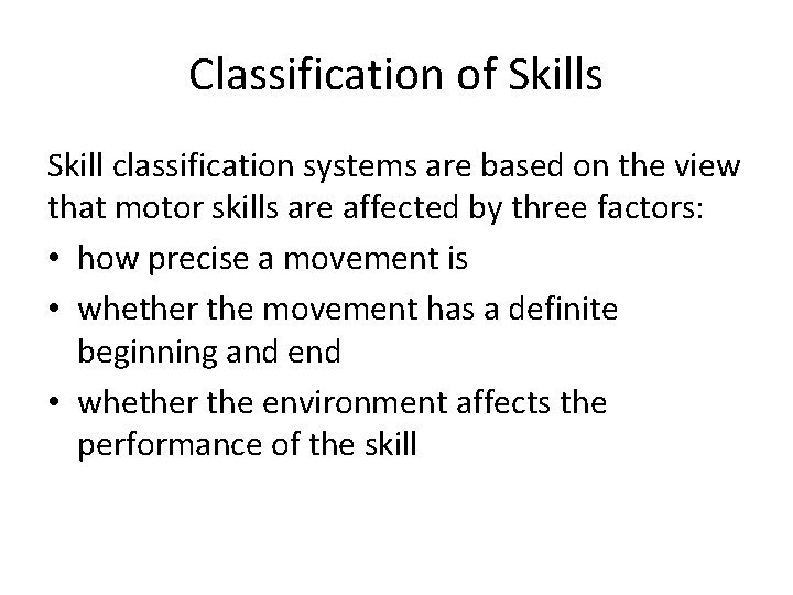 Classification of Skills Skill classification systems are based on the view that motor skills