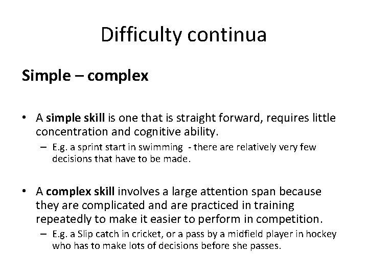 Difficulty continua Simple – complex • A simple skill is one that is straight