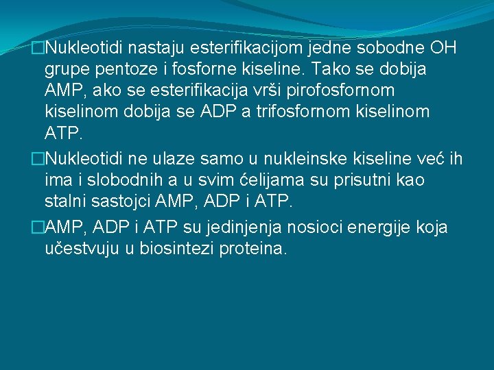 �Nukleotidi nastaju esterifikacijom jedne sobodne OH grupe pentoze i fosforne kiseline. Tako se dobija