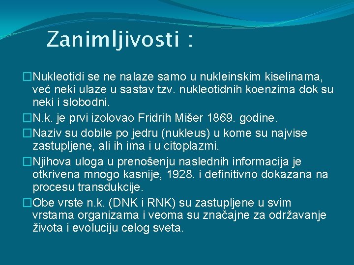 Zanimljivosti : �Nukleotidi se ne nalaze samo u nukleinskim kiselinama, već neki ulaze u