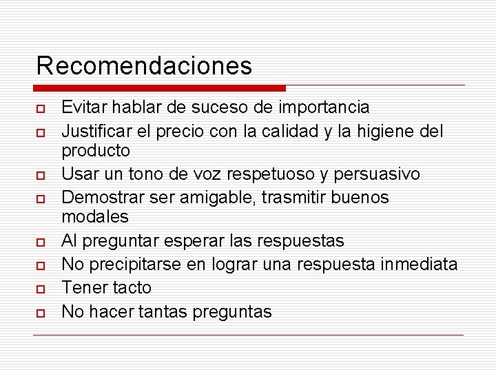 Recomendaciones o o o o Evitar hablar de suceso de importancia Justificar el precio