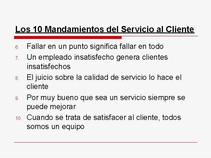 Los 10 Mandamientos del Servicio al Cliente 6. 7. 8. 9. 10. Fallar en