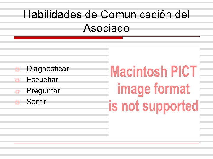 Habilidades de Comunicación del Asociado o o Diagnosticar Escuchar Preguntar Sentir 