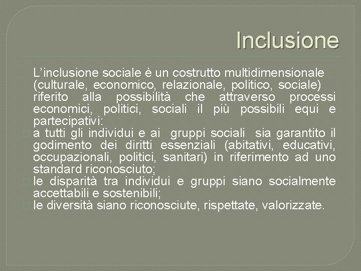 Inclusione L’inclusione sociale è un costrutto multidimensionale (culturale, economico, relazionale, politico, sociale) riferito alla