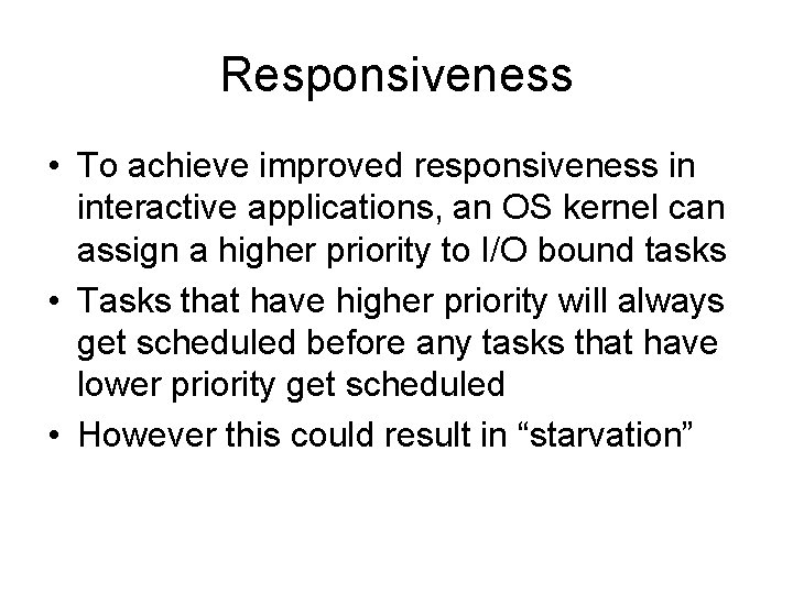 Responsiveness • To achieve improved responsiveness in interactive applications, an OS kernel can assign