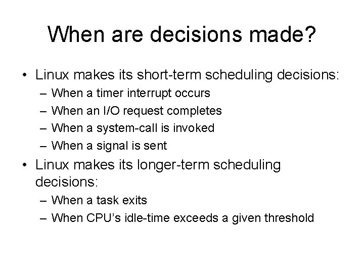 When are decisions made? • Linux makes its short-term scheduling decisions: – – When