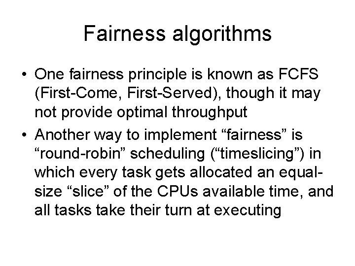 Fairness algorithms • One fairness principle is known as FCFS (First-Come, First-Served), though it