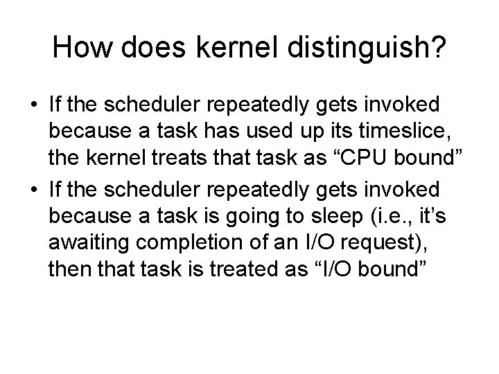 How does kernel distinguish? • If the scheduler repeatedly gets invoked because a task