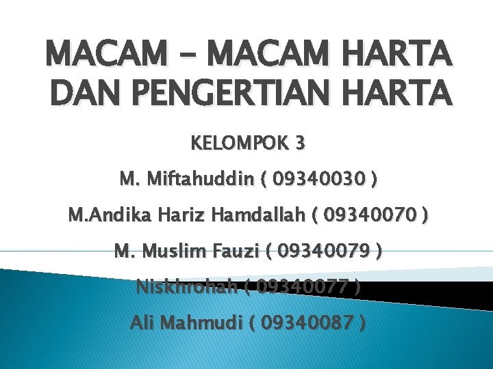 MACAM – MACAM HARTA DAN PENGERTIAN HARTA KELOMPOK 3 M. Miftahuddin ( 09340030 )