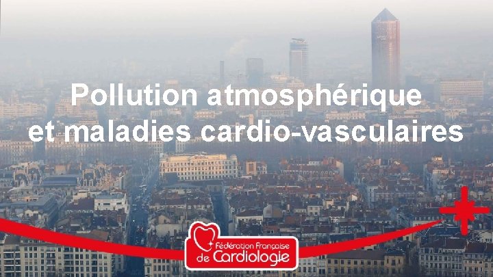 Pollution atmosphérique et maladies cardio-vasculaires 