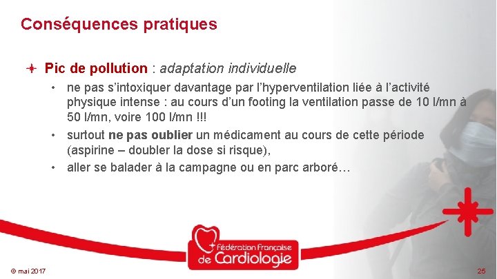 Conséquences pratiques Pic de pollution : adaptation individuelle • ne pas s’intoxiquer davantage par