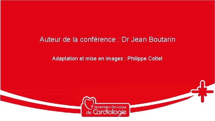 Auteur de la conférence : Dr Jean Boutarin Adaptation et mise en images :