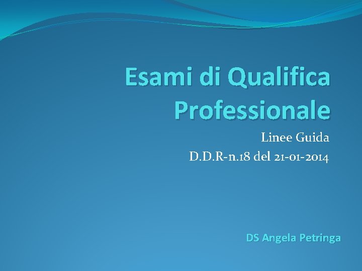 Esami di Qualifica Professionale Linee Guida D. D. R-n. 18 del 21 -01 -2014