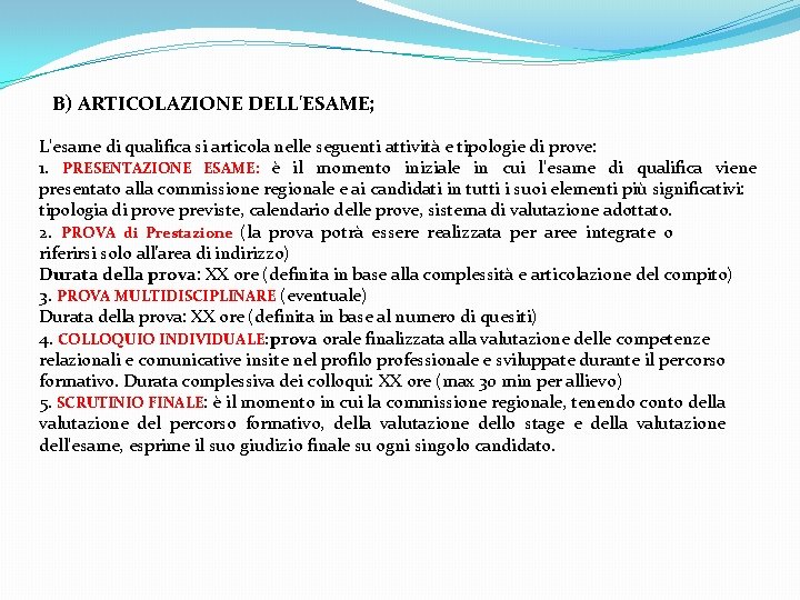 B) ARTICOLAZIONE DELL'ESAME; L'esame di qualifica si articola nelle seguenti attività e tipologie di